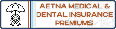 AETNA Medical and Dental Premiums